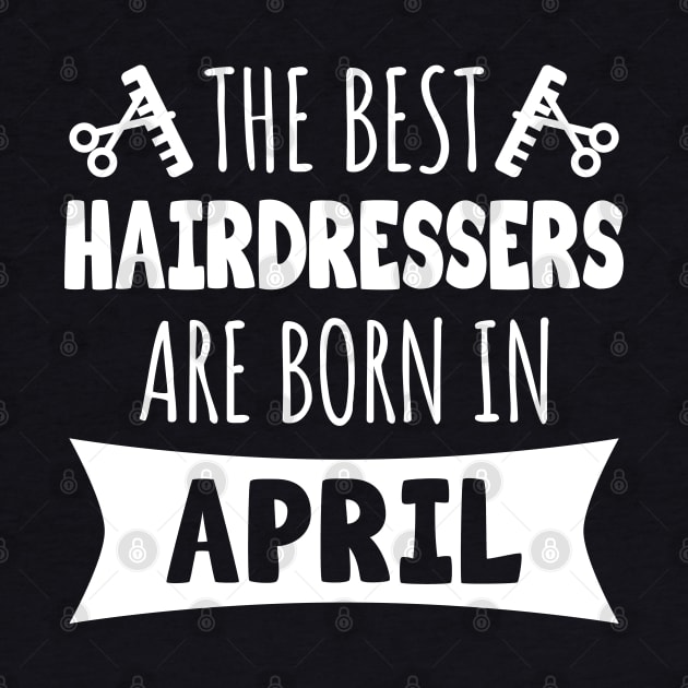 The best hairdressers are born in April by LunaMay